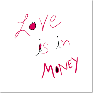 Love Is in Money Posters and Art